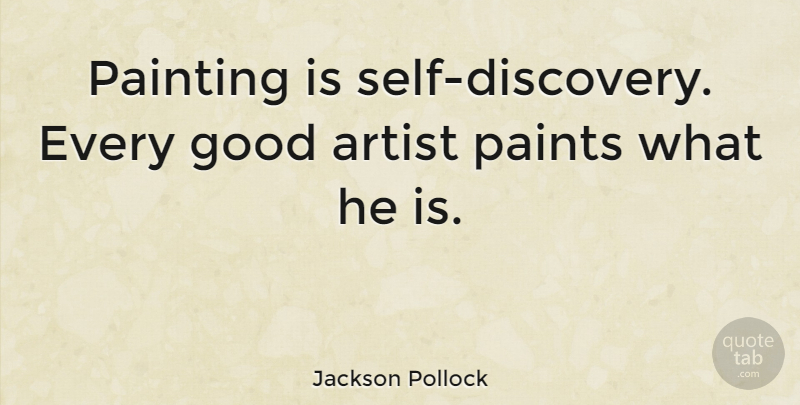 Jackson Pollock Quote About Artist, Discovery, Self: Painting Is Self Discovery Every...