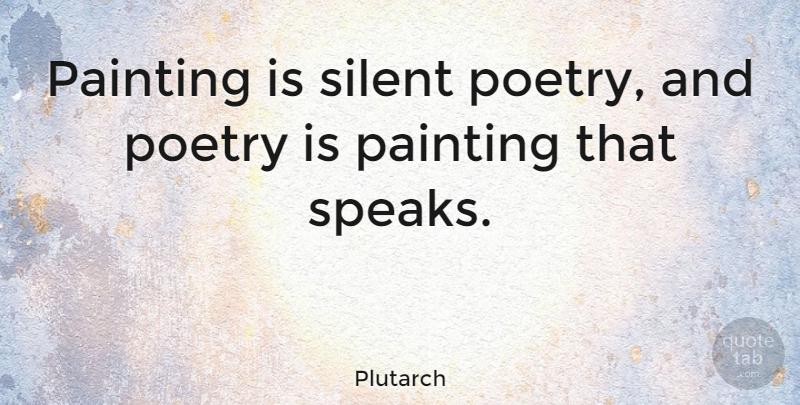 Plutarch Painting Is Silent Poetry And Poetry Is Painting That   Painting Is Silent Poetry And Poetry Is Painting That Speaks 6205abc69f7e075eaf41d63d77540f58 