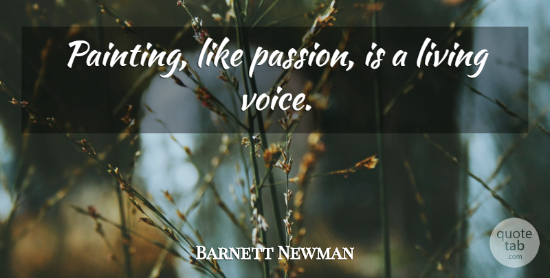 Barnett Newman Quote About Passion, Voice, Painting: Painting Like Passion Is A...