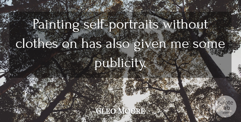 Cleo Moore Quote About Self, Clothes, Publicity: Painting Self Portraits Without Clothes...