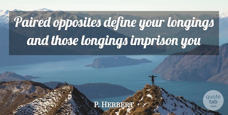 Frank Herbert Quote About Opposites, Longing: Paired Opposites Define Your Longings...