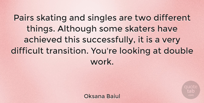 Oksana Baiul Quote About Two, Skating, Different: Pairs Skating And Singles Are...