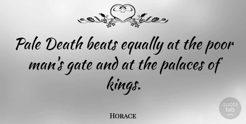 Horace Quote About Death, Kings, Men: Pale Death Beats Equally At...