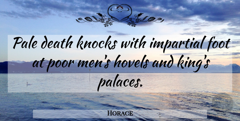 Horace Quote About Death, Art, Kings: Pale Death Knocks With Impartial...
