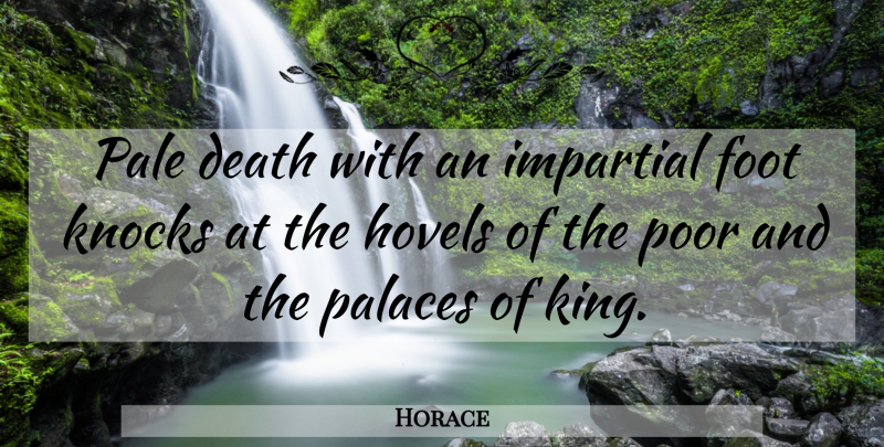 Horace Quote About Death, Kings, Feet: Pale Death With An Impartial...