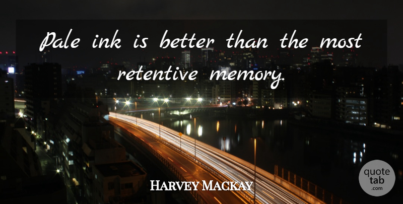 Harvey Mackay Quote About Memories, Ink And Paper, Diaries: Pale Ink Is Better Than...