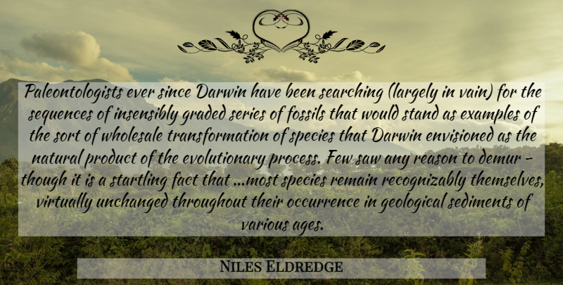 Niles Eldredge Quote About Age, Fossils, Saws: Paleontologists Ever Since Darwin Have...