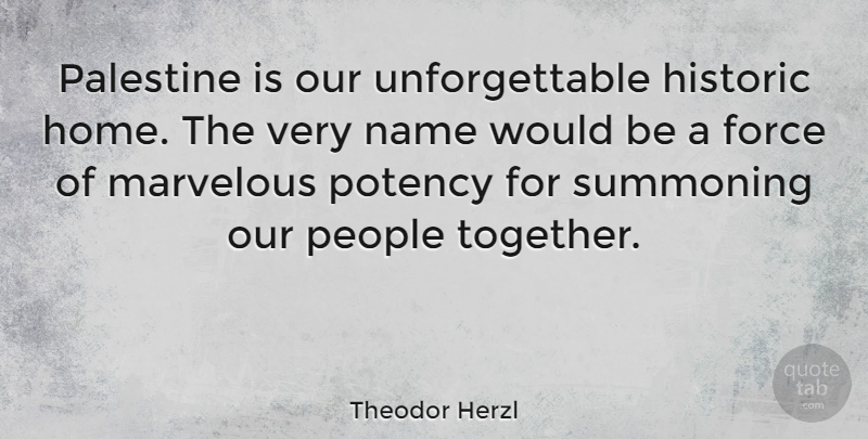 Theodor Herzl Quote About Force, Historic, Home, Marvelous, Palestine: Palestine Is Our Unforgettable Historic...