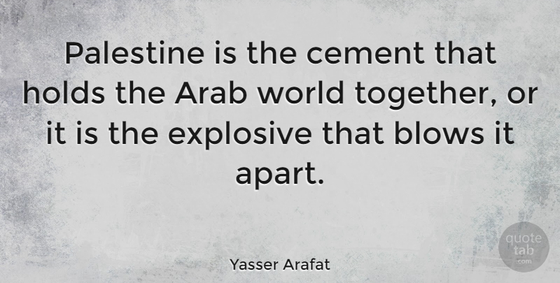 Yasser Arafat Quote About Blow, Together, World: Palestine Is The Cement That...