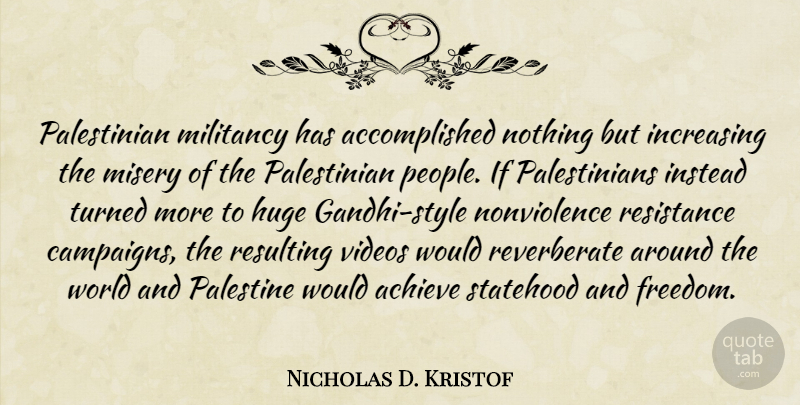 Nicholas D. Kristof Quote About People, Style, Campaigns: Palestinian Militancy Has Accomplished Nothing...