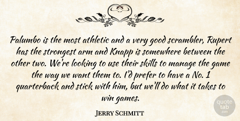 Jerry Schmitt Quote About Arm, Athletic, Game, Good, Looking: Palumbo Is The Most Athletic...