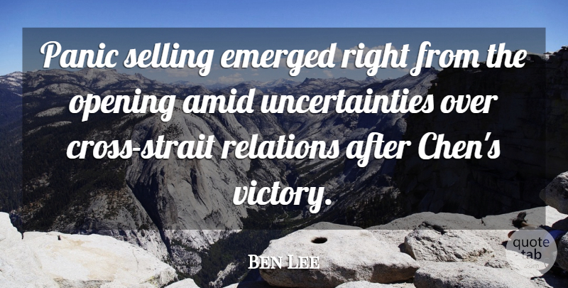 Ben Lee Quote About Emerged, Opening, Panic, Relations, Selling: Panic Selling Emerged Right From...