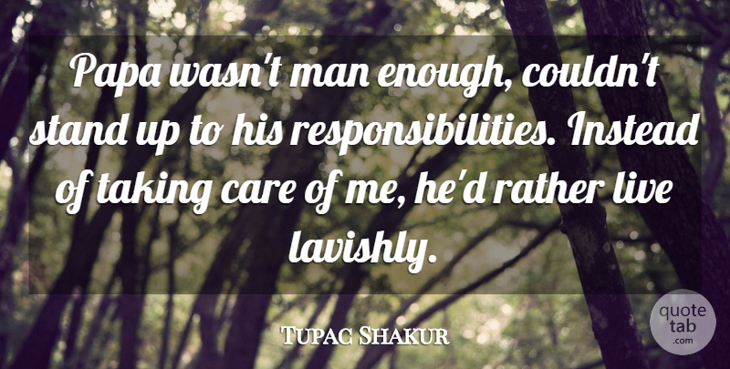 Tupac Shakur Quote About Family, Responsibility, Men: Papa Wasnt Man Enough Couldnt...