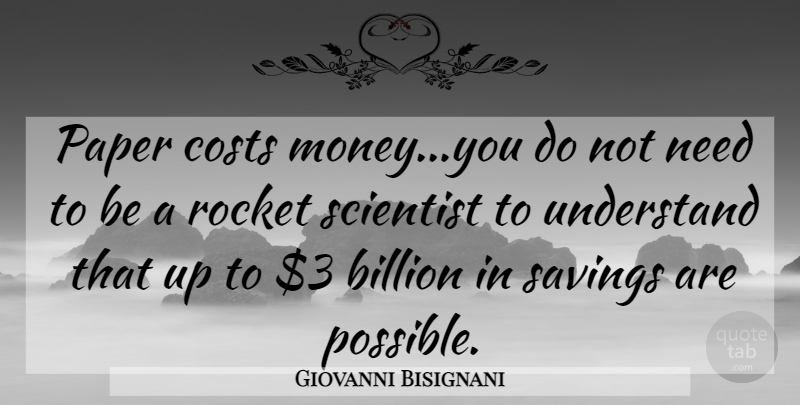 Giovanni Bisignani Quote About Billion, Costs, Paper, Rocket, Savings: Paper Costs Money You Do...