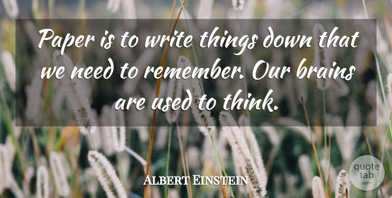Albert Einstein Quote About Writing, Thinking, Brain: Paper Is To Write Things...