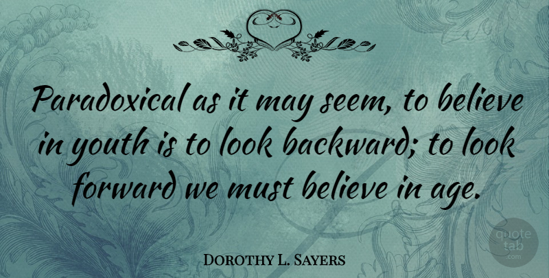Dorothy L. Sayers Quote About Believe, Age, May: Paradoxical As It May Seem...