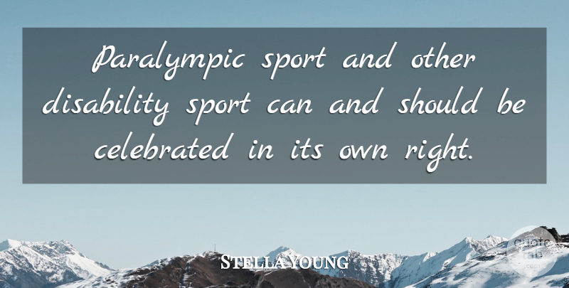 Stella Young Quote About Celebrated, Sports: Paralympic Sport And Other Disability...