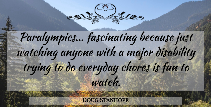 Doug Stanhope Quote About Fun, Everyday, Trying: Paralympics Fascinating Because Just Watching...