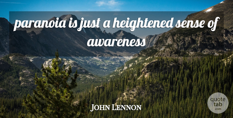 John Lennon Quote About Awareness, Paranoia: Paranoia Is Just A Heightened...