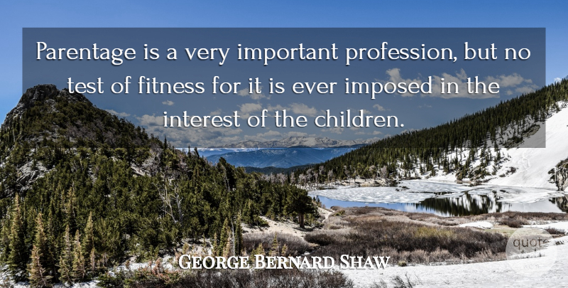 George Bernard Shaw Quote About Family, Children, Parenting: Parentage Is A Very Important...