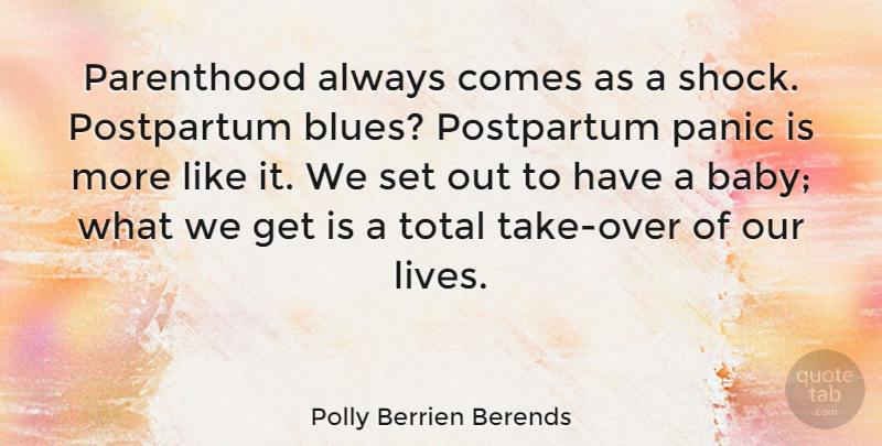 Polly Berrien Berends Quote About Baby, Panic, Parenthood: Parenthood Always Comes As A...