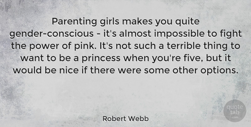 Robert Webb Quote About Almost, Girls, Impossible, Nice, Parenting: Parenting Girls Makes You Quite...