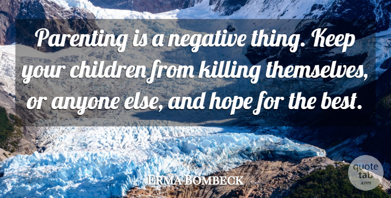 Erma Bombeck Quote About Hope, Children, Wish: Parenting Is A Negative Thing...