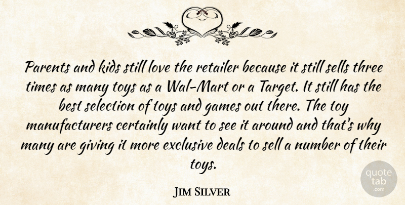 Jim Silver Quote About Best, Certainly, Deals, Exclusive, Games: Parents And Kids Still Love...