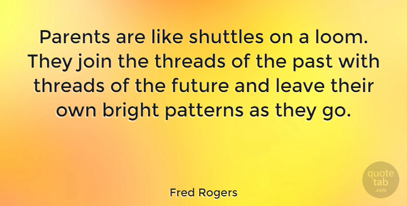 Fred Rogers Quote About Pregnancy, Past, Parent: Parents Are Like Shuttles On...
