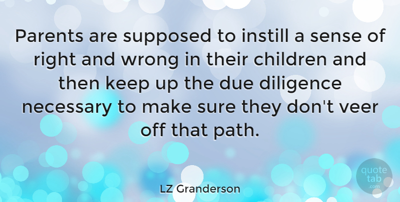 LZ Granderson Quote About Children, Diligence, Due, Instill, Necessary: Parents Are Supposed To Instill...