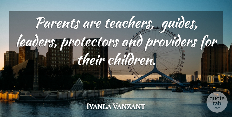 Iyanla Vanzant Quote About Teacher, Children, Parenting: Parents Are Teachers Guides Leaders...
