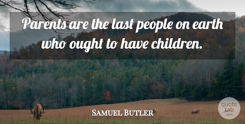 Samuel Butler Quote About Funny, Witty, Children: Parents Are The Last People...