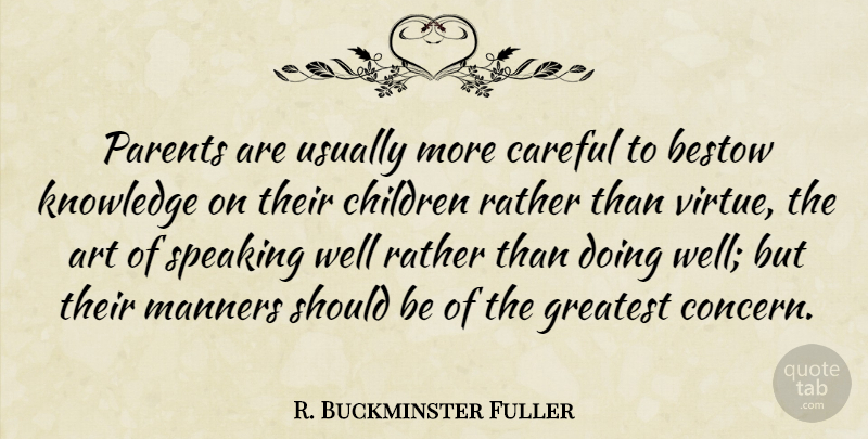 R. Buckminster Fuller Quote About Art, Children, Knowledge: Parents Are Usually More Careful...