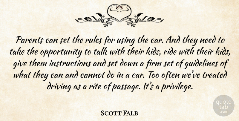 Scott Falb Quote About Cannot, Driving, Firm, Guidelines, Opportunity: Parents Can Set The Rules...