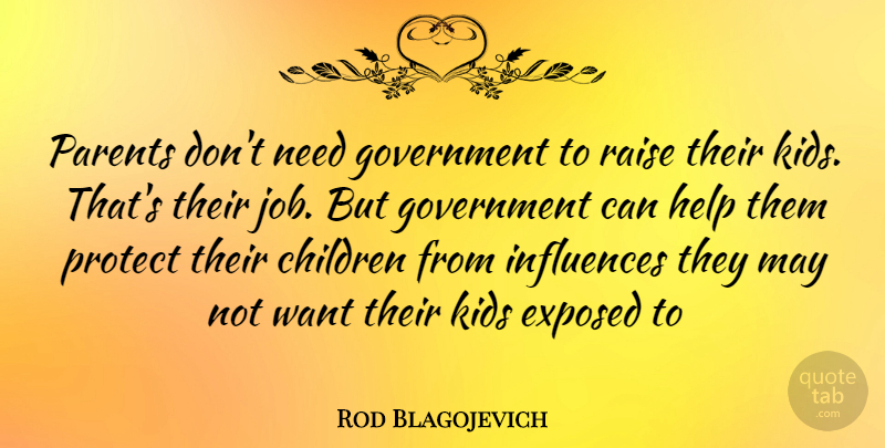 Rod Blagojevich Quote About Jobs, Children, Kids: Parents Dont Need Government To...