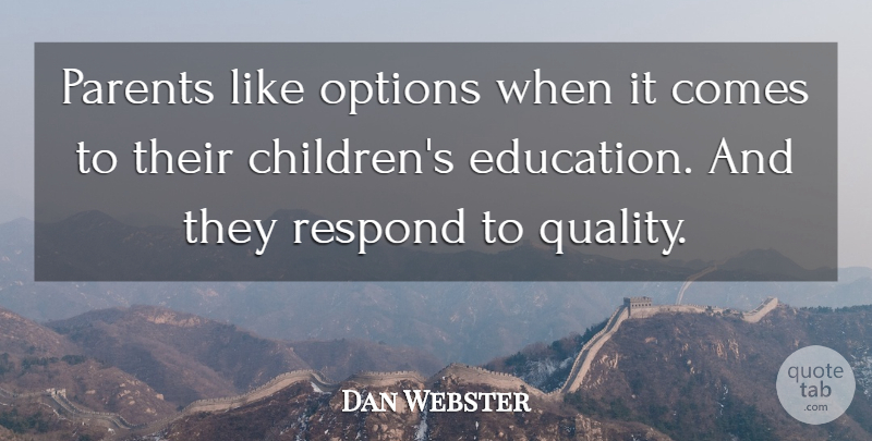 Dan Webster Quote About Education, Options, Respond: Parents Like Options When It...