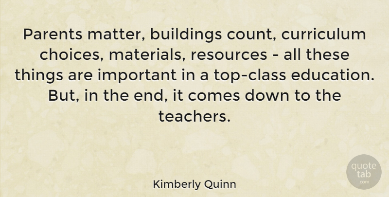 Kimberly Quinn Quote About Buildings, Curriculum, Education, Resources: Parents Matter Buildings Count Curriculum...