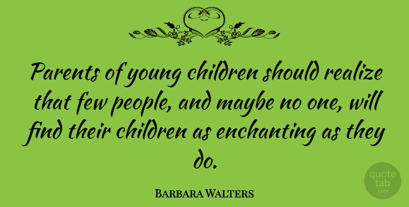 Barbara Walters Quote About Inspirational, Family, Children: Parents Of Young Children Should...
