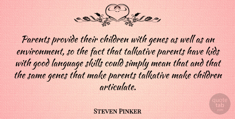 Steven Pinker Quote About Children, Mean, Kids: Parents Provide Their Children With...