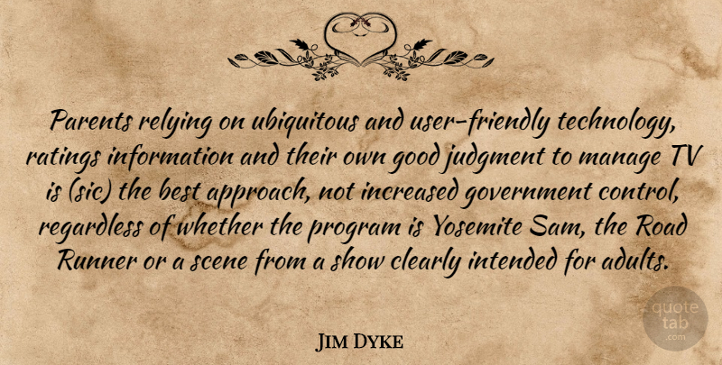 Jim Dyke Quote About Best, Clearly, Good, Government, Increased: Parents Relying On Ubiquitous And...