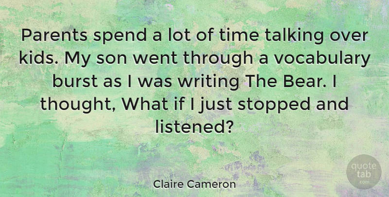 Claire Cameron Quote About Writing, Kids, Son: Parents Spend A Lot Of...