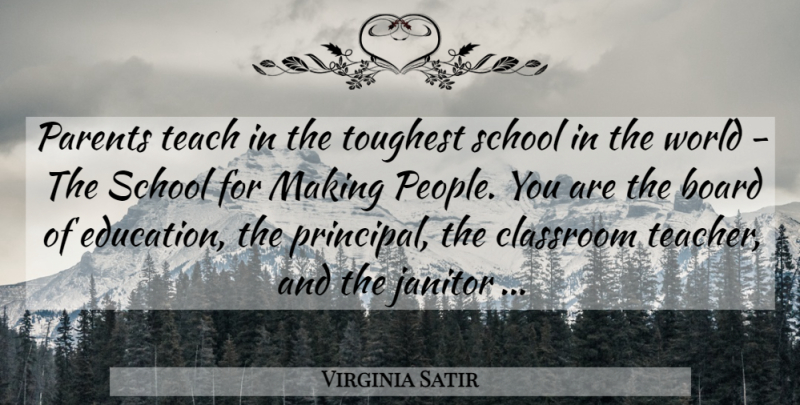 Virginia Satir Quote About Teacher, School, People: Parents Teach In The Toughest...
