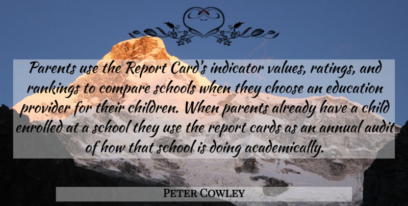 Peter Cowley Quote About Annual, Audit, Cards, Child, Choose: Parents Use The Report Cards...