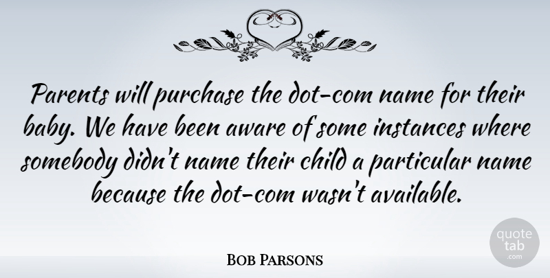 Bob Parsons Quote About Baby, Children, Names: Parents Will Purchase The Dot...