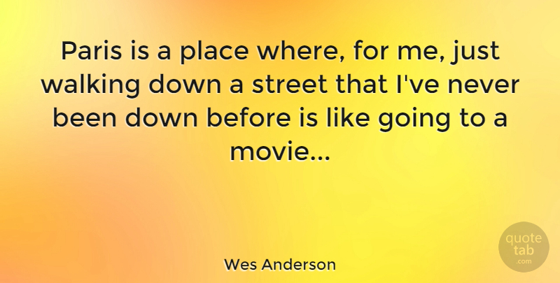 Wes Anderson Quote About Paris, Streets, Walking: Paris Is A Place Where...