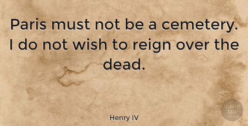 Henry IV Quote About Reign: Paris Must Not Be A...