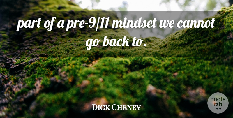 Dick Cheney Quote About Cannot, Mindset: Part Of A Pre 9...