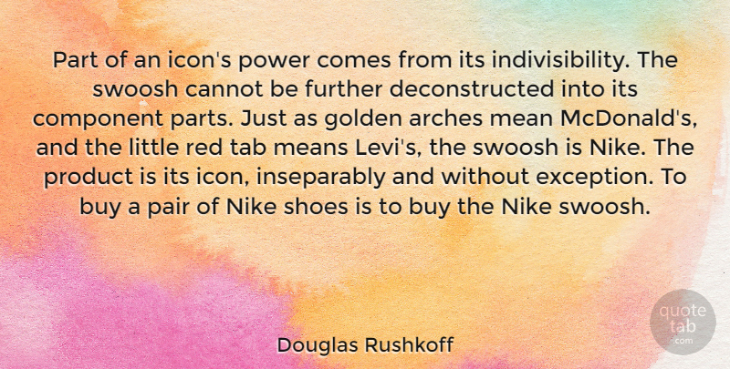 Douglas Rushkoff Quote About Nike, Mean, Mcdonalds: Part Of An Icons Power...