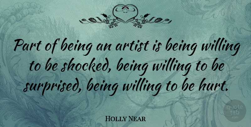 Holly Near Quote About Hurt, Artist, Willing: Part Of Being An Artist...