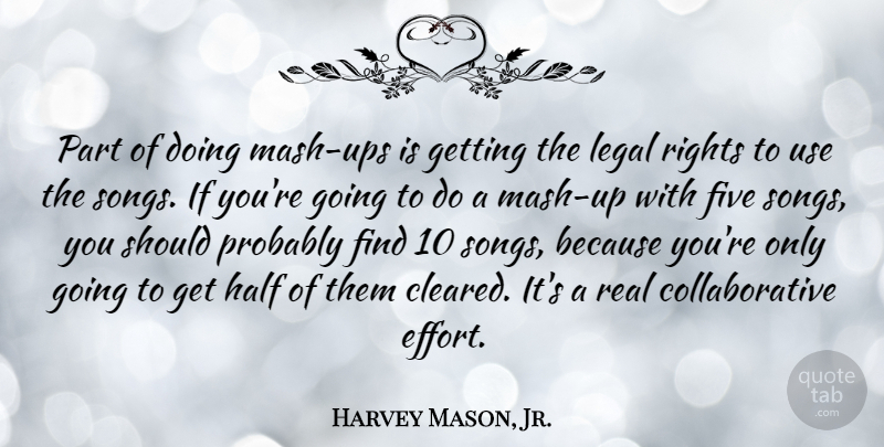 Harvey Mason, Jr. Quote About Five, Half, Legal: Part Of Doing Mash Ups...